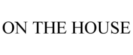 ON THE HOUSE trademark
