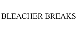 BLEACHER BREAKS trademark
