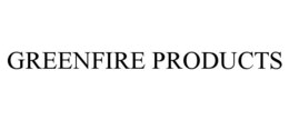GREENFIRE PRODUCTS trademark