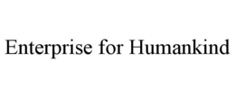 ENTERPRISE FOR HUMANKIND trademark