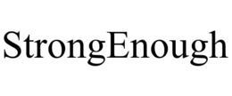 STRONGENOUGH trademark