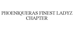 PHOENIQUERAS FINEST LADYZ CHAPTER trademark