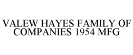 VALEW HAYES FAMILY OF COMPANIES 1954 MFG trademark