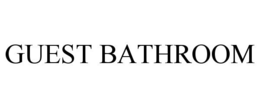 GUEST BATHROOM trademark