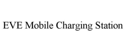 EVE MOBILE CHARGING STATION trademark