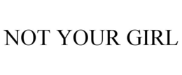 NOT YOUR GIRL trademark