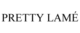 PRETTY LAMÉ trademark