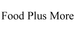 FOOD PLUS MORE trademark