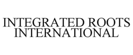 INTEGRATED ROOTS INTERNATIONAL trademark