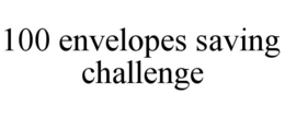 100 ENVELOPES SAVING CHALLENGE trademark