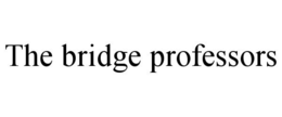 THE BRIDGE PROFESSORS trademark
