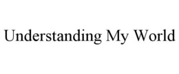 UNDERSTANDING MY WORLD trademark