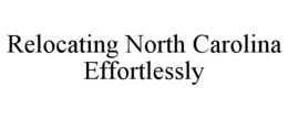 RELOCATING NORTH CAROLINA EFFORTLESSLY trademark