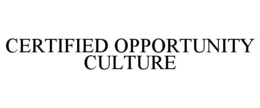 CERTIFIED OPPORTUNITY CULTURE trademark