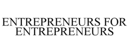 ENTREPRENEURS FOR ENTREPRENEURS trademark