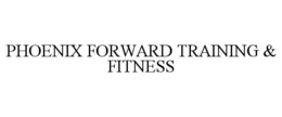 PHOENIX FORWARD TRAINING & FITNESS trademark