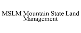 MSLM MOUNTAIN STATE LAND MANAGEMENT trademark