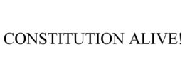 CONSTITUTION ALIVE! trademark