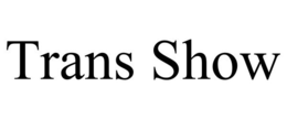 TRANS SHOW trademark
