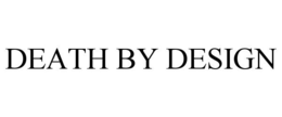 DEATH BY DESIGN trademark