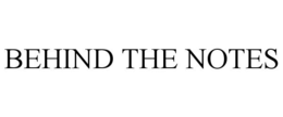BEHIND THE NOTES trademark