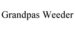 GRANDPAS WEEDER trademark