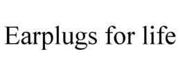 EARPLUGS FOR LIFE trademark