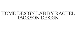 HOME DESIGN LAB BY RACHEL JACKSON DESIGN trademark