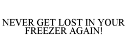 NEVER GET LOST IN YOUR FREEZER AGAIN! trademark