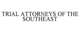 TRIAL ATTORNEYS OF THE SOUTHEAST trademark