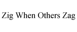 ZIG WHEN OTHERS ZAG trademark