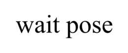 WAIT POSE trademark