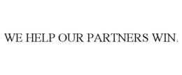 WE HELP OUR PARTNERS WIN. trademark