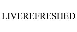 LIVEREFRESHED trademark