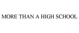MORE THAN A HIGH SCHOOL trademark