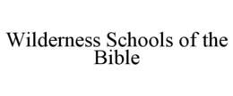 WILDERNESS SCHOOLS OF THE BIBLE trademark
