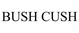 BUSH CUSH trademark