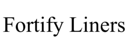 FORTIFY LINERS trademark