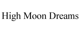 HIGH MOON DREAMS trademark