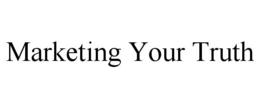 MARKETING YOUR TRUTH trademark