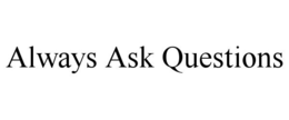 ALWAYS ASK QUESTIONS trademark