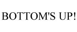 BOTTOM'S UP! trademark
