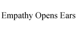 EMPATHY OPENS EARS trademark