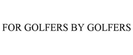 FOR GOLFERS BY GOLFERS trademark