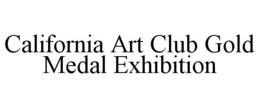 CALIFORNIA ART CLUB GOLD MEDAL EXHIBITION trademark