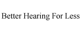 BETTER HEARING FOR LESS trademark