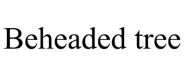 BEHEADED TREE trademark