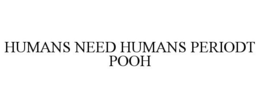 HUMANS NEED HUMANS PERIODT POOH trademark