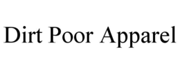 DIRT POOR APPAREL trademark