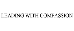 LEADING WITH COMPASSION trademark
